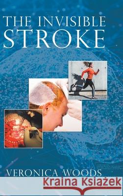 The Invisible Stroke Veronica Woods 9781728352374 Authorhouse UK - książka