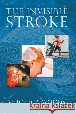 The Invisible Stroke Veronica Woods 9781728396118 Authorhouse UK - książka