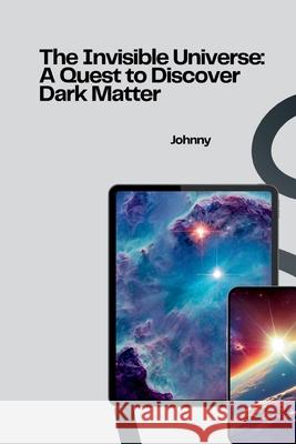 The Invisible Universe: A Quest to Discover Dark Matter Jonny 9783384257956 Tredition Gmbh - książka