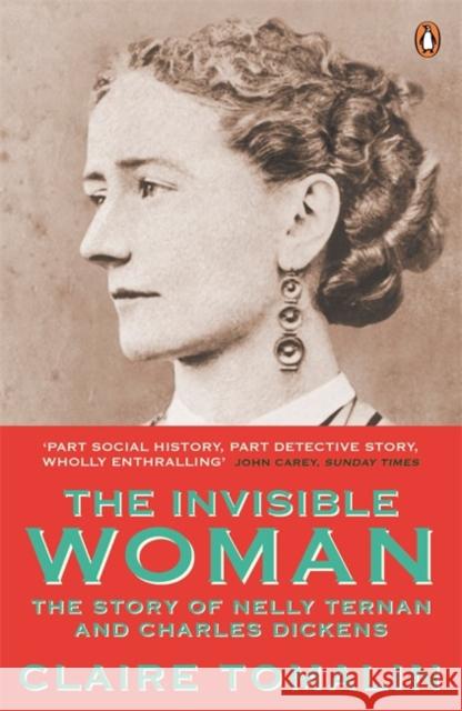 The Invisible Woman: The Story of Nelly Ternan and Charles Dickens Claire Tomalin 9780241963258 Penguin Books Ltd - książka