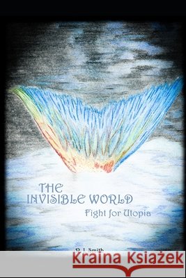 The Invisible World: Fight for Utopia Glass, Andrea Susan, Jones, Gerildean, Smith, R. J. 9798664235708 Independently Published - książka