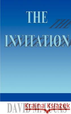 The Invitation: 2000 Years After Jesus Solved the Problem of Guilt, is It Time to Place Limitations on Man's Free Will? Lucas, Dave 9781587214998 Authorhouse - książka