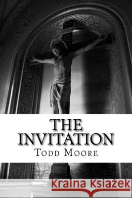 The Invitation: Connecting People to God Todd Lyle Moore 9781530704040 Createspace Independent Publishing Platform - książka