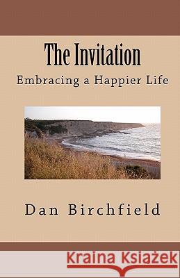 The Invitation: Embracing A Happier Life Birchfield, Dan 9781441460516 Createspace - książka
