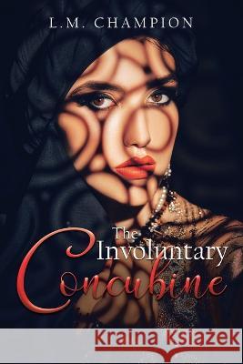 The Involuntary Concubine L M Champion   9781956001853 West Point Print and Media LLC - książka