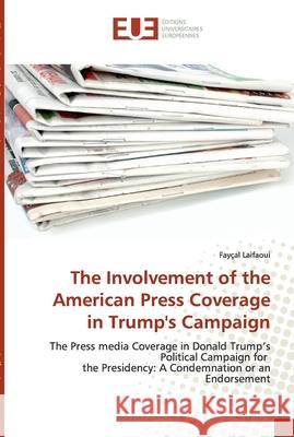 The Involvement of the American Press Coverage in Trump's Campaign Laifaoui, Fayçal 9786138490777 Éditions universitaires européennes - książka