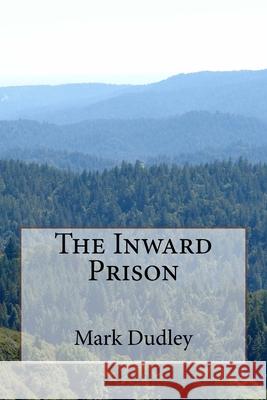 The Inward Prison Mark Dudley 9781985321892 Createspace Independent Publishing Platform - książka