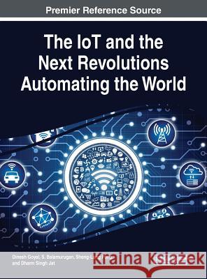 The IoT and the Next Revolutions Automating the World Goyal, Dinesh 9781522592464 IGI Global - książka