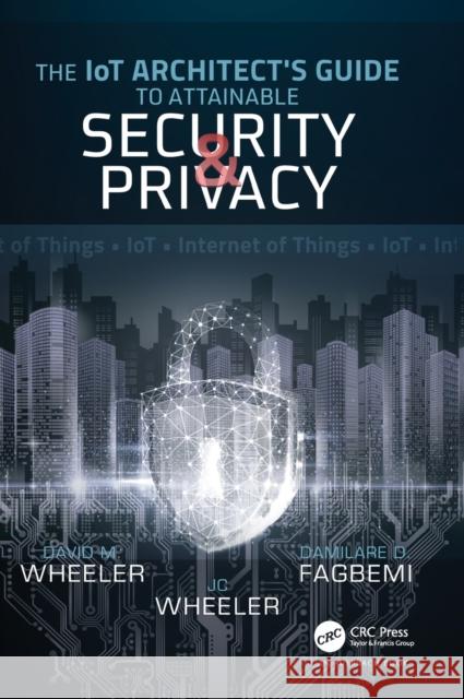 The Iot Architect's Guide to Attainable Security and Privacy: The Iot Architect's Guide to Attainable Fagbemi, Damilare D. 9780815368168 Auerbach Publications - książka