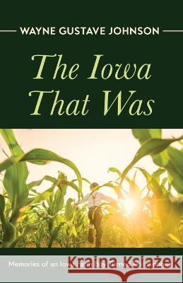 The Iowa That Was Wayne Gustave Johnson 9781666736342 Resource Publications (CA) - książka