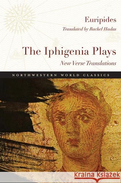 The Iphigenia Plays: New Verse Translations Euripides                                Rachel Hadas 9780810137233 Northwestern University Press - książka