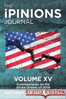 The iPINIONS Journal: Commentaries on the Global Events of 2019-Volume XV Hall, Anthony Livingston 9781532092633 iUniverse - książka
