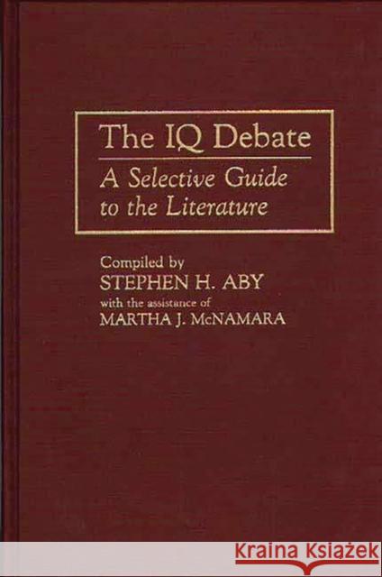 The IQ Debate: A Selective Guide to the Literature Aby, Stephen H. 9780313264405 Greenwood Press - książka