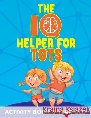 The IQ Helper for Tots: Activity Book 3 Year Old Jupiter Kids 9781682602973 Jupiter Kids - książka