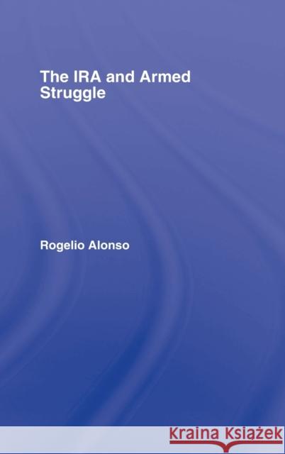 The IRA and Armed Struggle Rogelio Alonso 9780415396103 Routledge - książka