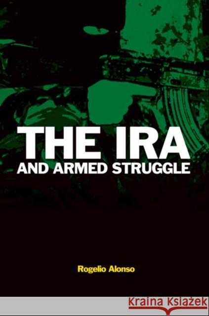 The IRA and Armed Struggle Rogelio Alonso 9780415396110 Routledge - książka