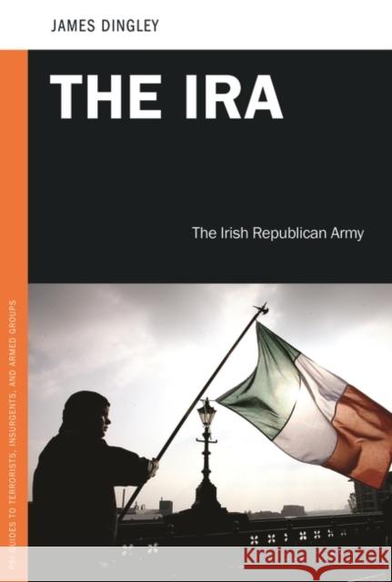 The IRA: The Irish Republican Army Dingley, James C. 9780313387036 Praeger - książka