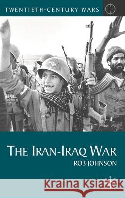 The Iran-Iraq War Rob Johnson 9780230577732 Bloomsbury Publishing PLC - książka