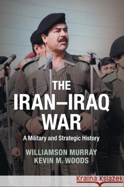 The Iran-Iraq War: A Military and Strategic History Murray, Williamson 9781107673922 CAMBRIDGE UNIVERSITY PRESS - książka
