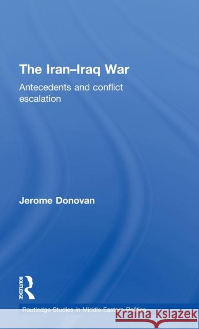 The Iran-Iraq War: Antecedents and Conflict Escalation Donovan, Jerome 9780415579896 Taylor & Francis - książka