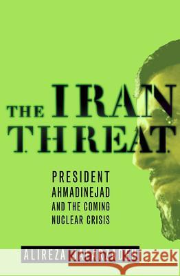 The Iran Threat: President Ahmadinejad and the Coming Nuclear Crisis Alireza Jafarzadeh 9780230601284  - książka