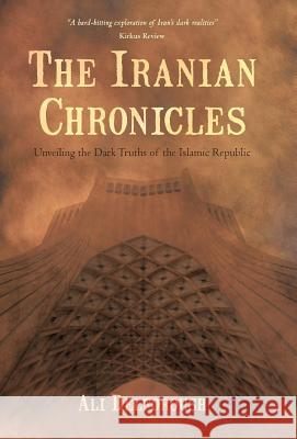 The Iranian Chronicles: Unveiling the Dark Truths of the Islamic Republic Delforoush, Ali 9781475929096 iUniverse.com - książka