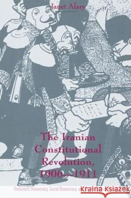 The Iranian Constitutional Revolution: Grassroots Democracy, Social Democracy, and the Origins of Feminism Afary, Janet 9780231103510 Columbia University Press - książka