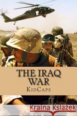 The Iraq War: A History Just For Kids! Kidcaps 9781482719093 Createspace - książka