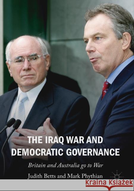 The Iraq War and Democratic Governance: Britain and Australia Go to War Judith Betts Mark Phythian 9783030503215 Palgrave MacMillan - książka