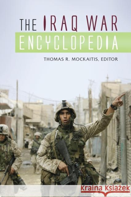 The Iraq War Encyclopedia Thomas R. Mockaitis 9780313380624 ABC-CLIO - książka