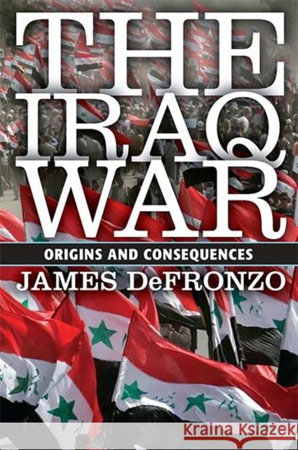 The Iraq War: Origins and Consequences DeFronzo, James 9780813343914 Westview Press - książka