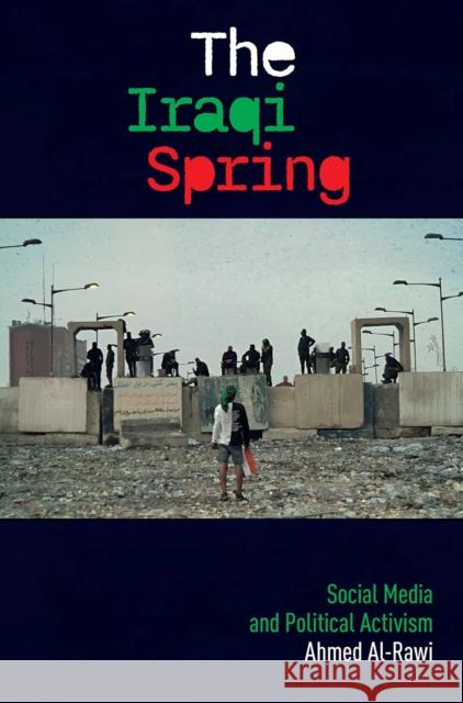 The Iraqi Spring: Social Media and Political Activism Ahmed Al-Rawi 9781041188278 Routledge - książka