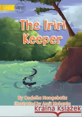 The Iriri Keeper Cedella Nongebatu Amit Mohanta 9781922687722 Library for All - książka