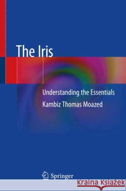 The Iris: Understanding the Essentials Moazed, Kambiz Thomas 9783030457556 Springer - książka