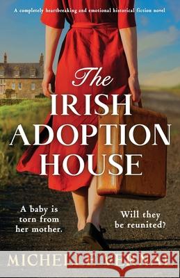 The Irish Adoption House: A completely heartbreaking and emotional historical fiction novel Michelle Vernal 9781836189978 Bookouture - książka