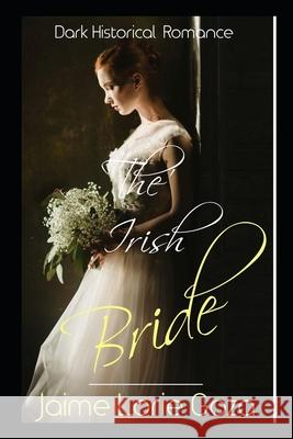 The Irish Bride: A Dark Historical Romance Jaime Lorie Goza 9781723847820 Independently Published - książka
