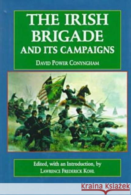 The Irish Brigade: And Its Campaigns D. P. Conygham William J. Beaudot Lawrence Frederick Kohl 9780823215782 Fordham University Press - książka