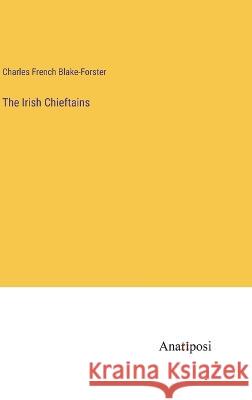 The Irish Chieftains Charles French Blake-Forster   9783382137571 Anatiposi Verlag - książka