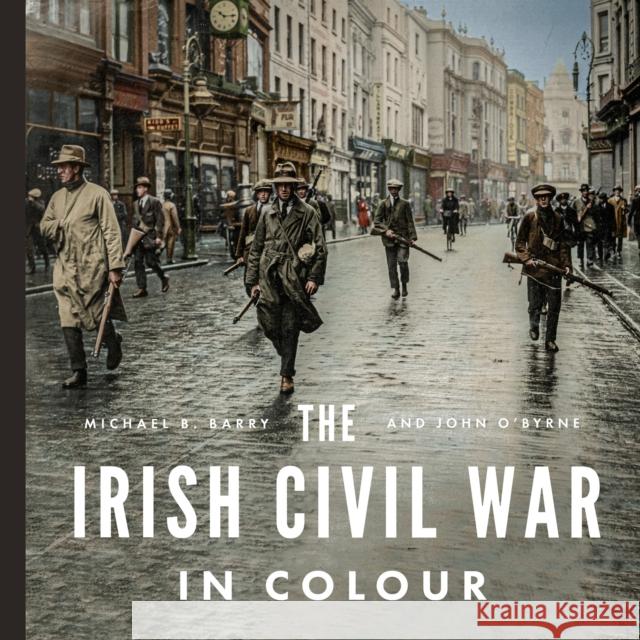 The Irish Civil War in Colour John O'Byrne 9780717195862 Gill - książka