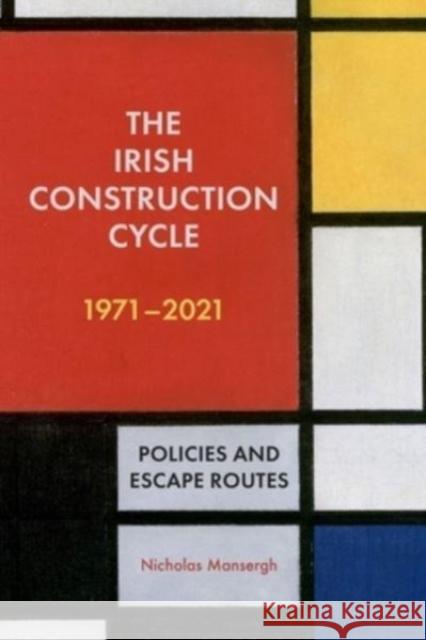 The Irish Construction Cycle 1970-2023: Policies and Escape Routes Nicholas Mansergh 9781913934316 Wordwell Books - książka