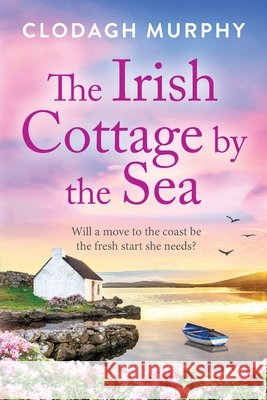 The Irish Cottage by the Sea Clodagh Murphy 9781806563180 Boldwood Books Ltd - książka