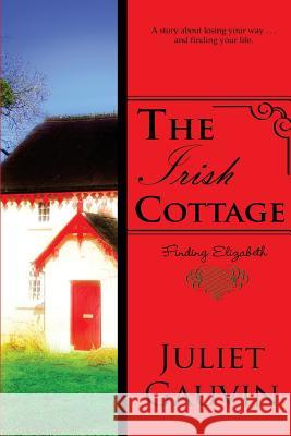 The Irish Cottage: Finding Elizabeth Juliet Gauvin 9781539727507 Createspace Independent Publishing Platform - książka