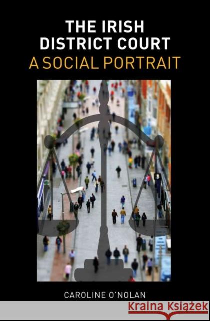 The Irish District Court: A Social Portrait O'Nolan, Caroline 9781782050483 Cork University Press - książka