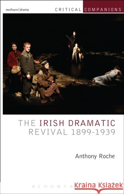 The Irish Dramatic Revival 1899-1939 Anthony Roche 9781408175279 Methuen Publishing - książka