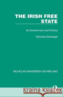 The Irish Free State: Its Government and Politics Nicholas Mansergh 9781032352473 Routledge - książka