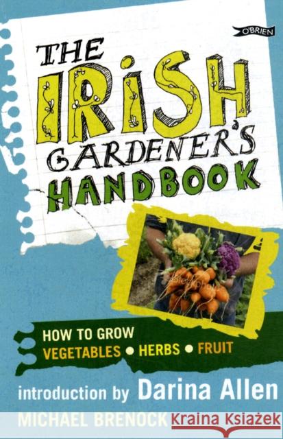 The Irish Gardener's Handbook: How to grow vegetables, herbs, fruit Michael Brenock 9781847171931 O'Brien Press Ltd - książka