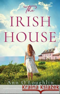 The Irish House: A totally heartbreaking and powerful story about families, secrets and finding your way home Ann O'Loughlin   9781803148694 Bookouture - książka