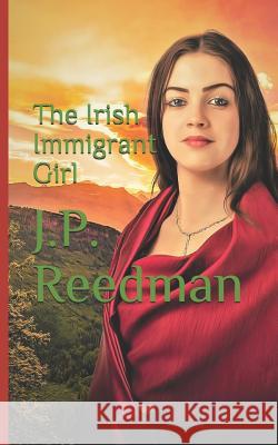 The Irish Immigrant Girl J. P. Reedman 9781082059865 Independently Published - książka