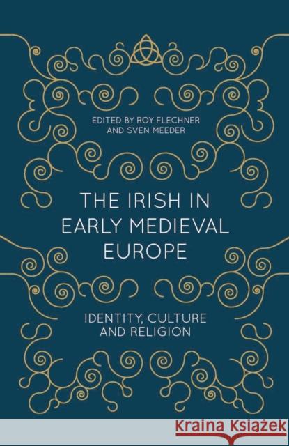 The Irish in Early Medieval Europe: Identity, Culture and Religion Roy Flechner Sven Meeder 9781137430595 Palgrave MacMillan - książka