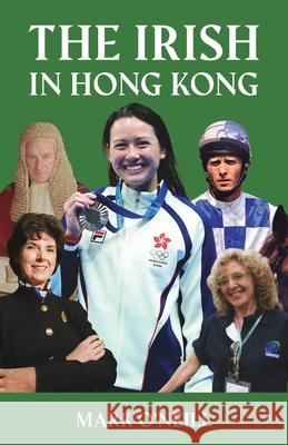 The Irish in Hong Kong Mark O'Neil 9789888904839 Earnshaw Books Ltd - książka